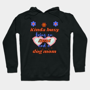 Kinda busy being an aunt and dog mum - Funny aunt Hoodie